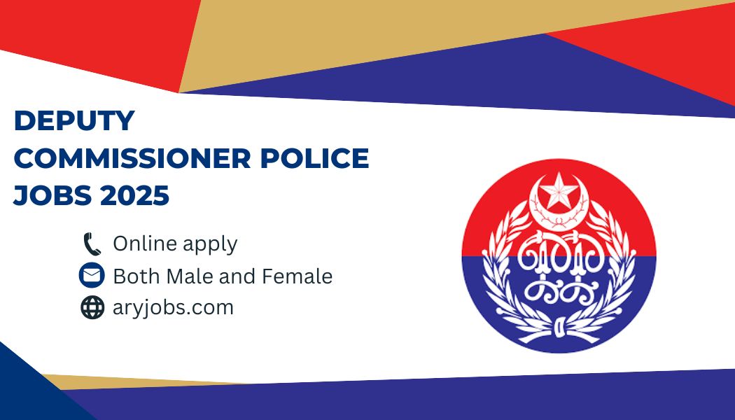Deputy Commissioner Police Jobs 2025